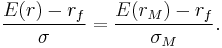 \frac{E(r) - r_f}{\sigma} = \frac{E(r_M) - r_f}{\sigma_M}.