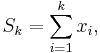  S_k = \sum_{i=1}^k x_i, 