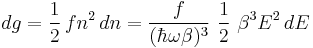 dg=\frac{1}{2}\,fn^2\,dn=\frac{f}{(\hbar\omega\beta)^3}~\frac{1}{2}~\beta^3 E^2\,dE