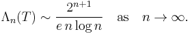  \Lambda_n(T) \sim \frac{2^{n%2B1}}{e \, n \log n} \quad\mbox{as}\quad n \to \infty. 