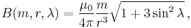 B(m, r, \lambda) = \frac {\mu_0} {4\pi} \frac {m} {r^3} \sqrt {1%2B3\sin^2\lambda} \, ,