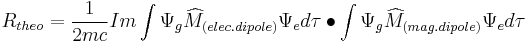 R_{theo} = \frac{1}{2mc} Im \int \Psi_g \widehat{M}_{(elec. dipole)} \Psi_e d\tau \bullet \int \Psi_g \widehat{M}_{(mag. dipole)} \Psi_e d\tau 