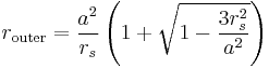 
r_{\mathrm{outer}} = \frac{a^{2}}{r_{s}} \left( 1 %2B \sqrt{1 - \frac{3r_{s}^{2}}{a^{2}}} \right)
