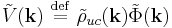 
\tilde{V}(\mathbf{k}) \ \stackrel{\mathrm{def}}{=}\  \tilde{\rho}_{uc}(\mathbf{k}) \tilde{\Phi}(\mathbf{k})
