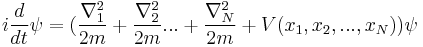 
i{d\over dt} \psi = ({\nabla_1^2 \over 2m} %2B {\nabla_2^2 \over 2m} ... %2B
{\nabla_N^2 \over 2m} %2B V(x_1,x_2,...,x_N) )\psi 
\,
