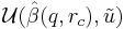 \mathcal{U}(\hat{\beta}(q,r_{c}),\tilde{u})\ 