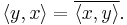 \langle y,x\rangle = \overline{\langle x, y\rangle}.