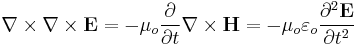  \nabla \times \nabla \times \mathbf{E} = -\mu_o \frac{\partial } {\partial t} \nabla \times \mathbf{H} = -\mu_o \varepsilon_o \frac{\partial^2 \mathbf{E} }  {\partial t^2} 