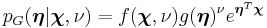 p_G(\boldsymbol{\eta}|\boldsymbol{\chi},\nu) = f(\boldsymbol{\chi},\nu)g(\boldsymbol{\eta})^\nu e^{\boldsymbol{\eta}^T\boldsymbol{\chi}}