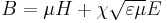 B = \mu H %2B \chi \sqrt{\varepsilon \mu} E