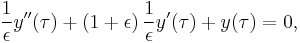 \frac{1}{\epsilon }y''(\tau ) %2B \left( {1 %2B \epsilon } \right)\frac{1}{\epsilon }y'(\tau ) %2B y(\tau ) = 0,\,