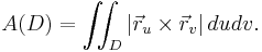 
A(D) = \iint_D\left |\vec{r}_u\times\vec{r}_v\right |du dv.
