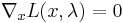 \nabla_{x} L(x,\lambda)=0