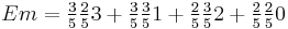 Em = \tfrac{3}{5} \tfrac{2}{5} 3 %2B \tfrac{3}{5} \tfrac{3}{5} 1 %2B \tfrac{2}{5} \tfrac{3}{5} 2 %2B \tfrac{2}{5} \tfrac{2}{5} 0