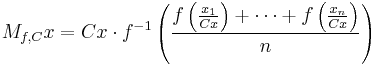 M_{f,C} x = C x \cdot f^{-1}\left( \frac{f\left(\frac{x_1}{C x}\right) %2B \cdots %2B f\left(\frac{x_n}{C x}\right)}{n} \right)