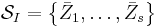 \mathcal{S}_{I}=\left\{  \bar{Z}_{1},\ldots,\bar{Z}_{s}\right\}  