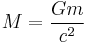 M=\frac {Gm} {c^2}