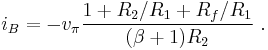  i_B = -v_{ \pi} \frac {1%2BR_2/R_1%2BR_f/R_1} {(\beta %2B1) R_2} \ . 