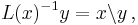 L(x)^{-1}y = x\backslash y\, ,