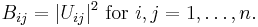  B_{ij}=|U_{ij}|^2 \text{ for } i,j=1,\dots,n. \, 