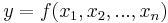  y = f(x_1,x_2,...,x_n) 