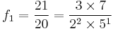 f_1 = \frac{21}{20} = \frac{3 \times 7}{2^2 \times 5^1}