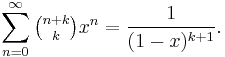 \sum_{n=0}^{\infty}\tbinom{n%2Bk}k x^n={1\over(1-x)^{k%2B1}}.