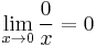  \lim_{x \to 0}\frac 0 x = 0 