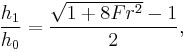   {h_1 \over h_0}   =\frac{{\sqrt{1%2B{{8Fr^2}}} -1}}{2},  