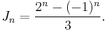 
  J_n = \frac{2^n - (-1)^n}
    3.
