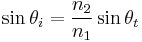 \sin \theta_i = \frac{n_2}{n_1} \sin \theta_t