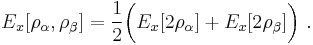 E_{x}[\rho_{\alpha},\rho_{\beta}] = \frac{1}{2}\bigg( E_{x}[2\rho_{\alpha}] %2B E_{x}[2\rho_{\beta}] \bigg)\ .