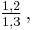 \tfrac{1,2}{1,3}\,,