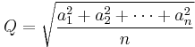 Q = \sqrt{\frac{a_1^2 %2B a_2^2 %2B \cdots %2B a_n^2}{n}}