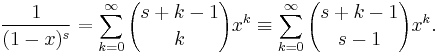 \frac{1}{(1-x)^s} = \sum_{k=0}^\infty {s%2Bk-1 \choose k} x^k \equiv \sum_{k=0}^\infty {s%2Bk-1 \choose s-1} x^k.