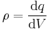  \rho = \frac{{\rm d} q}{{\rm d} V} \,\!