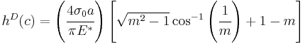 
   h^D(c) = \left(\cfrac{4\sigma_0 a}{\pi E^*}\right)\left[\sqrt{m^2-1}\cos^{-1}\left(\cfrac{1}{m}\right) %2B 1-m\right]
 