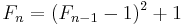 
F_{n} = (F_{n-1}-1)^{2}%2B1\!