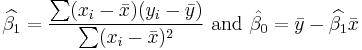 \widehat{\beta_1}=\frac{\sum(x_i-\bar{x})(y_i-\bar{y})}{\sum(x_i-\bar{x})^2}\text{ and }\hat{\beta_0}=\bar{y}-\widehat{\beta_1}\bar{x}