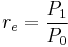 r_e = \frac{P_1}{P_0}