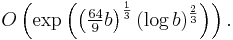 O\left(\exp\left(\left(\begin{matrix}\frac{64}{9}\end{matrix} b\right)^{1\over3} (\log b)^{2\over3}\right)\right).