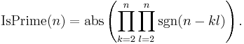 \operatorname{IsPrime}(n) =
\operatorname{abs}\left( \prod_{k=2}^{n} \prod_{l=2}^{n}  \operatorname{sgn} (n-kl)\right).