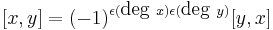 [x,y] = (-1)^{\epsilon(\hbox{deg}\ x)\epsilon(\hbox{deg}\ y)}[y,x]