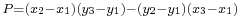 \scriptstyle P = (x_2-x_1)(y_3-y_1)-(y_2-y_1)(x_3-x_1)