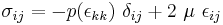 
   \sigma_{ij} = -p(\epsilon_{kk})~\delta_{ij} %2B 2~\mu~\epsilon_{ij}
 