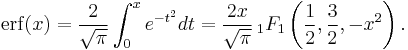 \mathrm{erf}(x)= \frac{2}{\sqrt{\pi}}\int_0^x e^{-t^2} dt=
\frac{2x}{\sqrt{\pi}}\,_1F_1\left(\frac{1}{2},\frac{3}{2},-x^2\right).