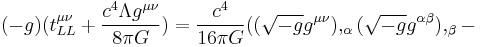 (-g)(t_{LL}^{\mu \nu} %2B \frac{c^4\Lambda g^{\mu \nu}}{8\pi G}) = \frac{c^4}{16\pi G}((\sqrt{-g}g^{\mu \nu}),_{\alpha }(\sqrt{-g}g^{\alpha \beta}),_{\beta}- 