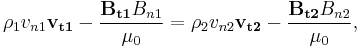   \rho_1 v_{n1} \mathbf{v_{t1}} - \frac{\mathbf{B_{t1}}B_{n1}}{\mu_0}= \rho_2 v_{n2} \mathbf{v_{t2}} - \frac{\mathbf{B_{t2}}B_{n2}}{\mu_0},