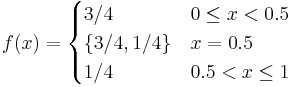 
f(x)=
\begin{cases}
3/4           & 0 \le x < 0.5 \\
\{ 3/4, 1/4 \}  & x = 0.5 \\
1/4           & 0.5 < x \le 1 \\
\end{cases}
