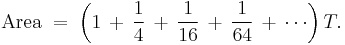 \mbox{Area}\;=\;\left(1 \,%2B\, \frac{1}{4} \,%2B\, \frac{1}{16} \,%2B\, \frac{1}{64} \,%2B\, \cdots\right)T.